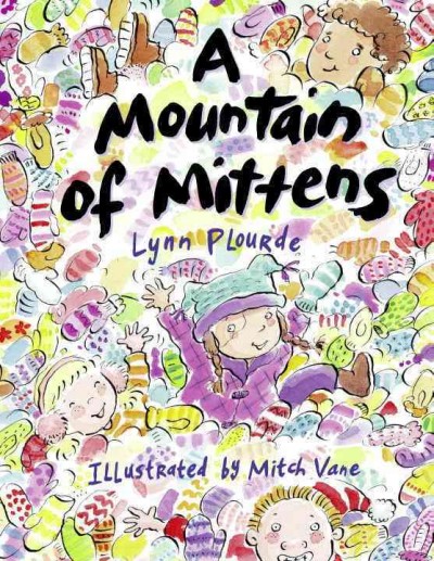 A mountain of mittens / Lynn Plourde ; illustrated by Mitch Vane.
