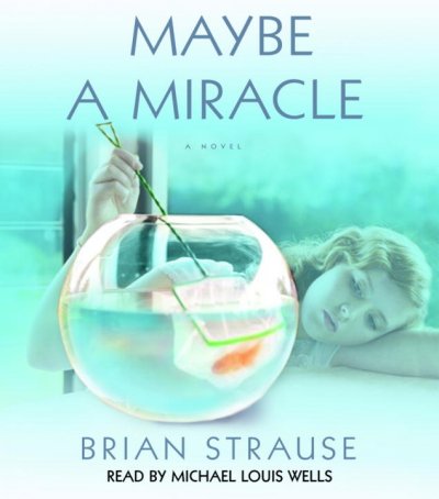 Maybe a miracle [sound recording] / Brian Strause.