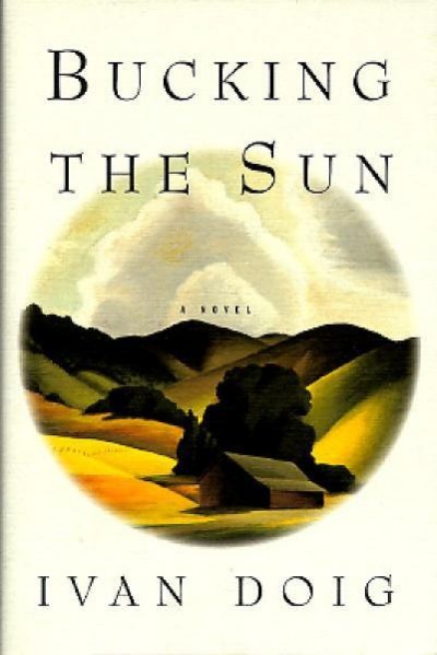 Bucking the sun : a novel / Ivan Doig.
