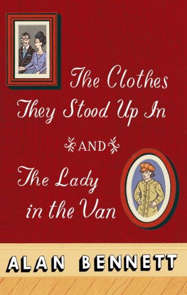The clothes they stood up in ; and, The lady in the van  Alan Bennett.