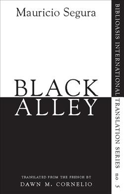 Black alley / Mauricio Segura ; translated from the French by Dawn M. Cornelio ; [edited by Stephen Henighan and Daniel Wells].