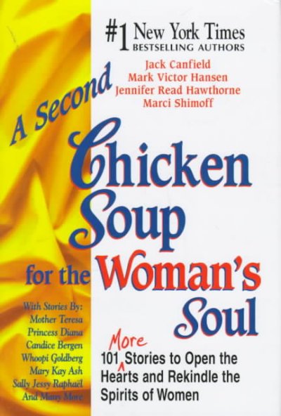 A second chicken soup for the woman's soul: 101 more stories to open the hearts and rekindle the spirits of women / by Jack Canfield, Mark Victor Hansen, Jennifer Read Hawthorne and Marci Shimoff.