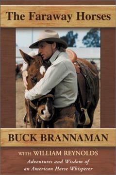 The Faraway horses : the adventures and wisdom of one of America's most renowned horsemen / by Buck Brannaman and Willaim Reynolds; ill.