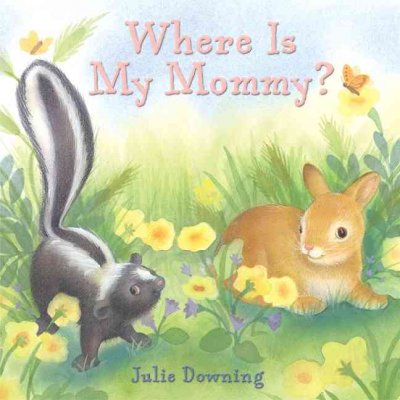 Where is my mommy? / by Julie Downing.