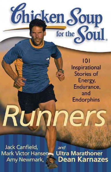 Chicken soup for the soul runners : 101 inspirational stories of energy, endurance, and endorphins / Jack Canfield, Mark Victor Hansen, Amy Newmark.