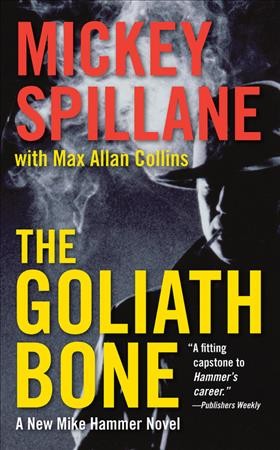 The Goliath bone / Mickey Spillane ; with Max Allan Collins.