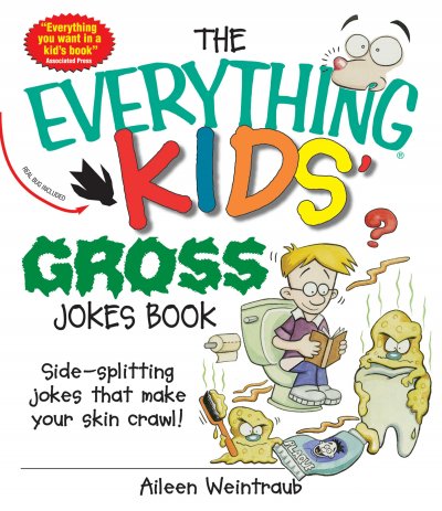 The everything's kids gross jokes book / Aileen Weintraub.