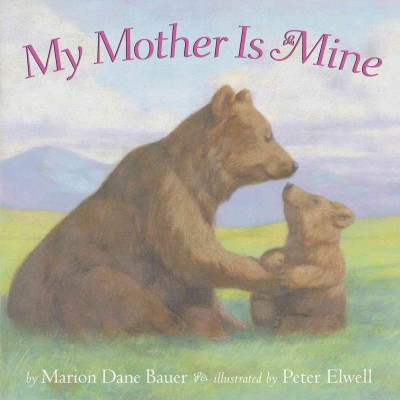 My mother is mine / by Marion Dane Bauer ; illustrated by Peter Elwell.