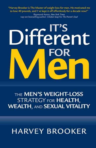 It's different for men : the men's weight-loss strategy for health, wealth, and sexual vitality / Harvey Brooker.