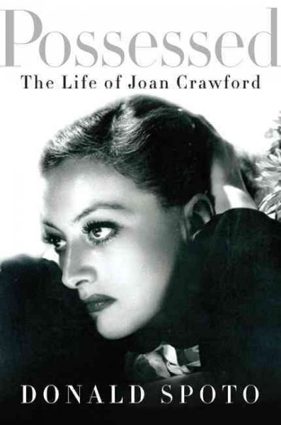 Possessed : the life of Joan Crawford / Donald Spoto.