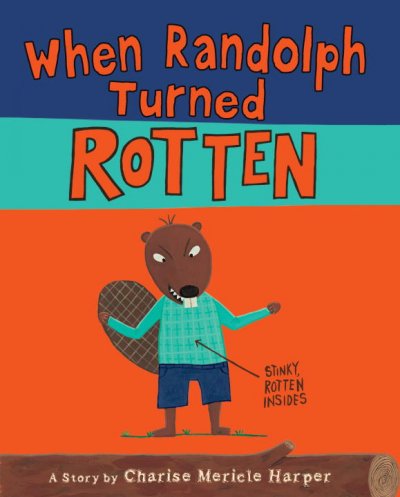 When Randolph turned rotten / by Charise Mericle Harper.