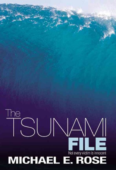 The tsunami file : not every victim is found to be innocent / Michael E. Rose.