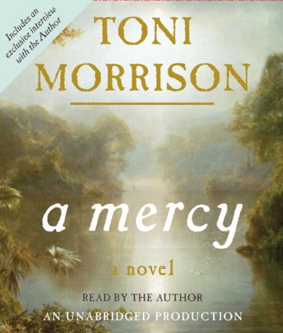 A mercy [sound recording] : [a novel] / Toni Morrison.