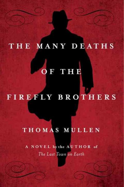 The many deaths of the Firefly Brothers : a novel / Thomas Mullen.