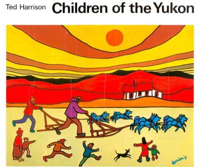 Children of the Yukon / Ted Harrison.