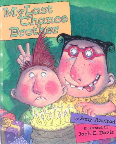 My last chance brother / by Amy Axelrod ; illustrated by Jack E. Davis.