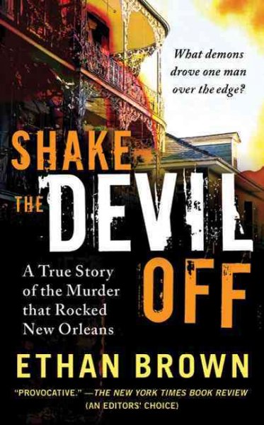 Shake the devil off : a true story of the murder that rocked New Orleans / Ethan Brown.