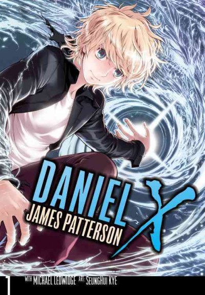 Daniel X : the manga. 1 / James Patterson, with Michael Ledwidge ; art, SeungHui Kye ; [adaptation and illustration by SeungHui Kye].