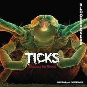 Ticks : digging for blood / by Barbara A. Somervill.