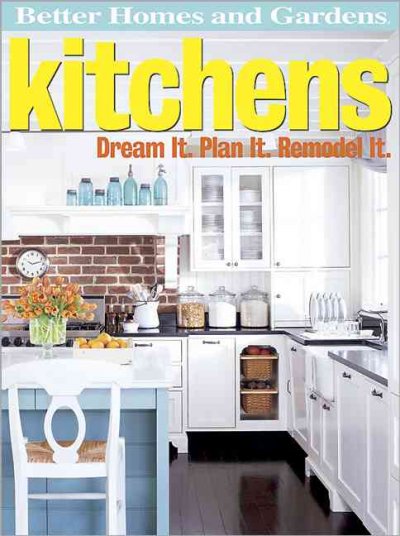 Better Homes and Gardens kitchens : Dream it. Plan it. Remodel it / Edited by Paula Marshall.