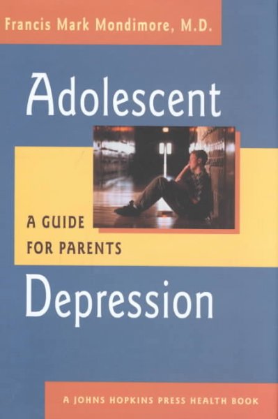 Adolescent depression : a guide for parents / Francis Mark Mondimore.