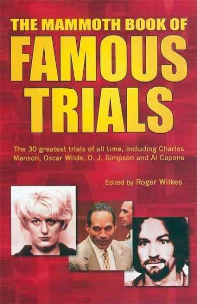 The Mammoth book of famous trials / edited by Roger Wilkes.