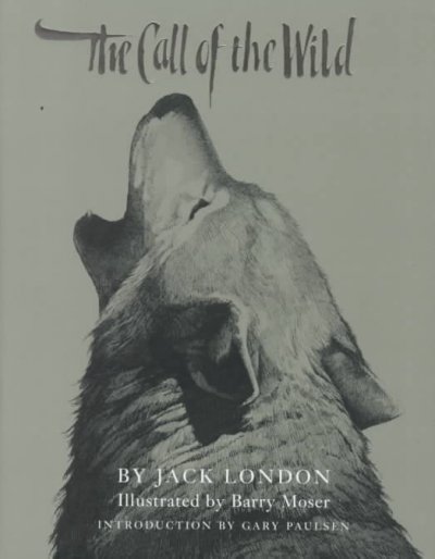 The call of the wild / Jack London ; illustrated by Barry Moser ; introduction by Gary Paulsen.
