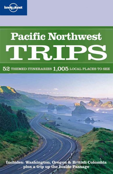 Lonely Planet: Pacific Northwest trips : 52 themed itineraries 1009 local places to see / by Danny Palmerlee, et al.