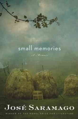 Small memories : [a memoir] / Jose Saramago ; translated from the Portuguese by Margaret Jull Costa.