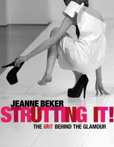 Strutting it! : the grit behind the glamour / Jeanne Beker ; foreword by Coco Rocha.