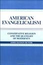 American evangelicalism : conservative religion and the quandary of modernity / Jamese Davison Hunter.