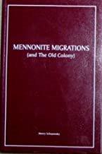 Mennonite migrations : (and the Old Colony, Russia) / Henry Schapansky.