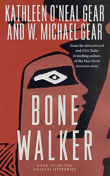 The bonewalker : an Anasazi novel / Kathleen O'Neal Gear and W. Michael Gear.