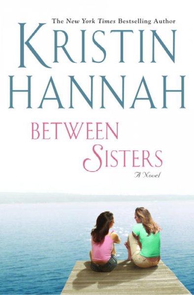 Between sisters [book] / Kristin Hannah.
