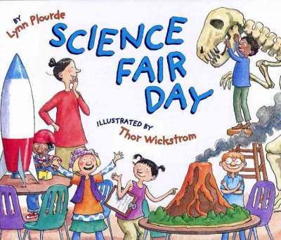 Science Fair Day [book] / by Lynn Plourde ; illustrated by Thor Wickstrom.