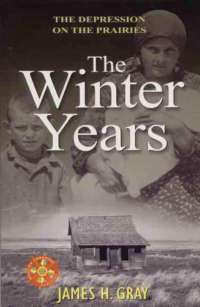 The winter years [book] : the depression on the Prairies / James H. Gray.