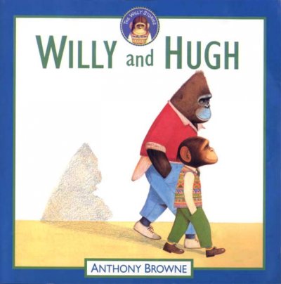 Willy and Hugh [book] / Anthony Browne.