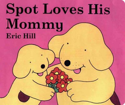 Spot loves his mommy / Eric Hill.