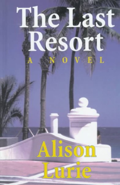 The last resort [book] / Alison Lurie.