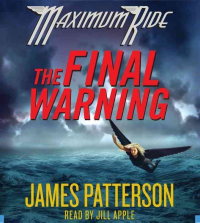 The final warning [sound recording] : [a Maximum Ride novel] / James Patterson.