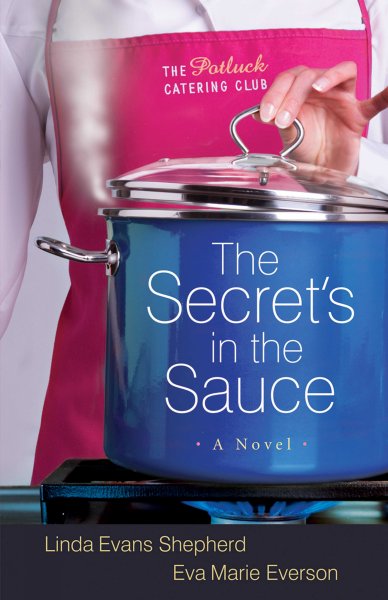 The secret's in the sauce / Linda Evans Shepherd and Eva Marie Everson.