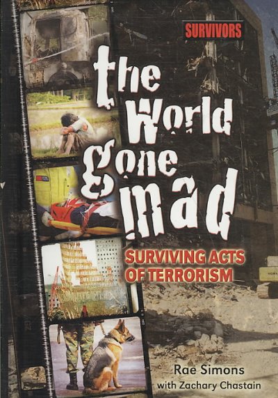 The world gone mad : surving acts of terrorism / Rae Simons with Zachary Chastain.