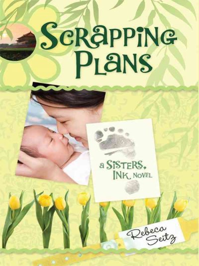 Scrapping plans [book] : a Sisters, Ink novel / Rebeca Seitz.