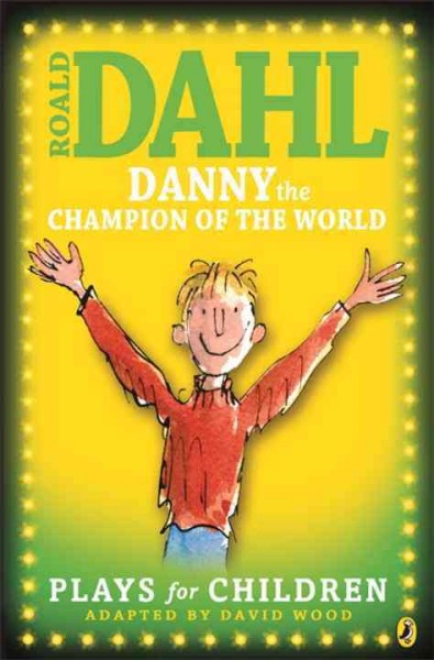 Danny the champion of the world : plays for children / Roald Dahl ; adapted by David Wood.