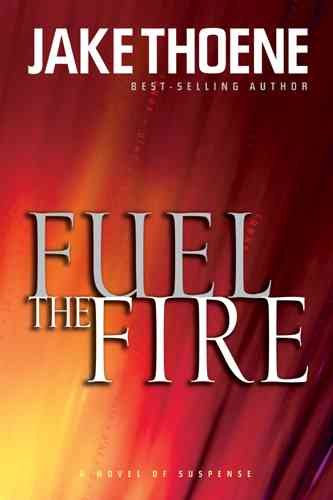 Fuel the fire / Jake Thoene.
