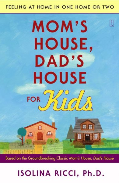 Mom's house, dad's house for kids : feeling at home in one home or two / Isolina Ricci.