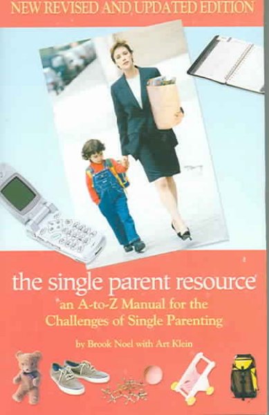 The single parent resource : an a to z guide for the challenges of single parenting / Brook Noel with Art Klein.