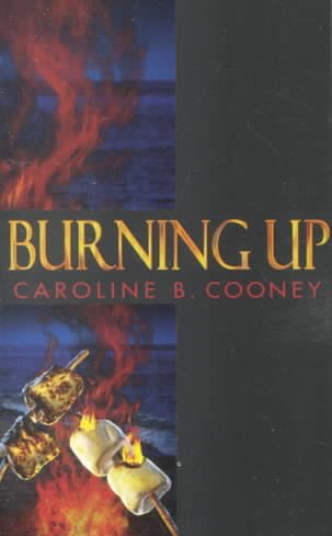 Burning up / by Caroline B. Cooney.