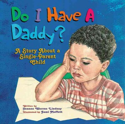 Do I have a daddy? : a story about a single-parent child with a special section for single mothers and fathers / written by Jeanne Warren Lindsay ; illustrated by Jami Moffett.
