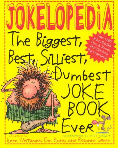 Jokelopedia : the biggest, best, silliest, dumbest, joke book ever! / compiled by  Ilana Weitzman, Eva Blank, and Rosanne Green ; illustrations by Mike Wright.